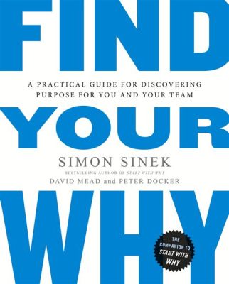  Find Your Why: A Practical Guide for Discovering Purpose in Your Life - Chinh Phục Bản Thể với Lý Do Bằng Sắt của Simon Sinek